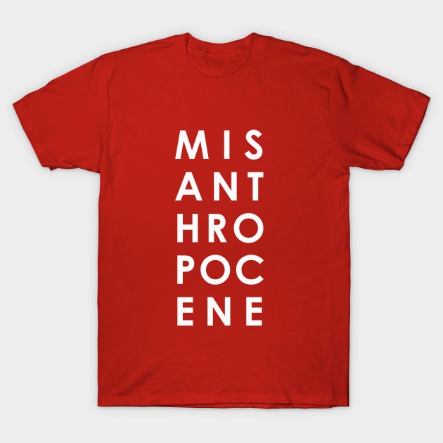 MISANTHROPOCENE T-Shirt by whoisdemosthenes